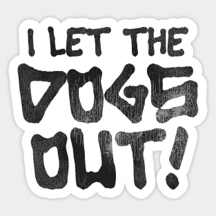 It Was Me, I Let the Dogs Out Sticker